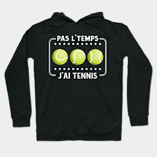 Pas L'Temps J'ai Tennis tennisman drôle passionné Hoodie